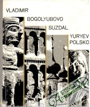 Obal knihy Vladimir, Bogolyubovo, Suzdal, Yuriyev-Polskoi