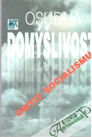 Osudná domýšlivost - omyly socialismu - Hayek Friedrich August