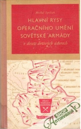 Hlavní rysy operačního umění sovětské armády v deseti drtivých úderech - Spišiak Michal