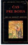 Philippe Jacques  - Čas pre Boha. Ako sa modliť srdcom