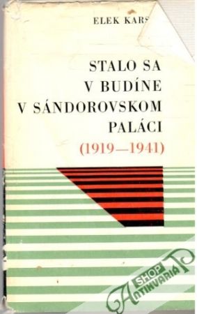 Obal knihy Stalo sa v Budíne v Sándorovskom paláci (1919-1941)