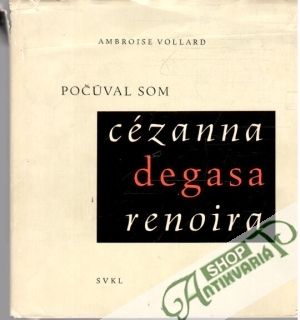 Počúval som Cézanna, Degasa, Renoira - Vollard Ambroise