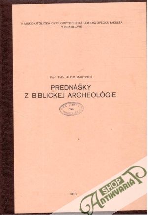 Prednášky z biblickej archeológie - Martinec Alojz