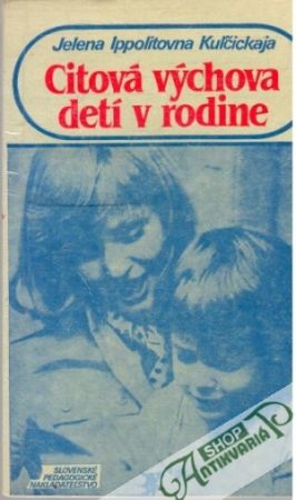 Citová výchova detí v rodine - Kuľčickaja J. I.