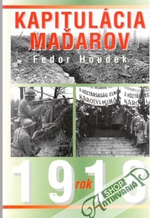 Kapitulácia Maďarov v roku 1918 - Houdek Fedor