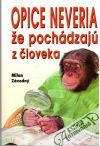 Závodný Milan - Opice neveria, že pochádzajú z človeka