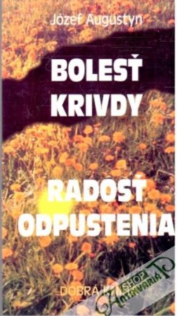 Obal knihy Bolesť krivdy, radosť odpustenia