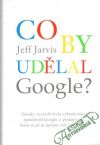 Jarvis Jeff - Co by udělal google?