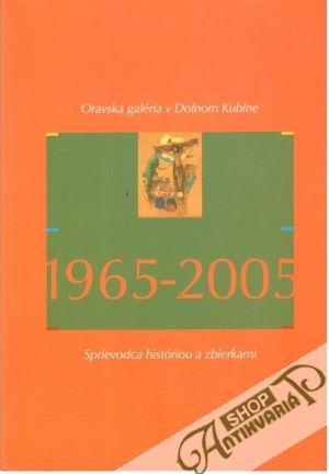 Obal knihy Oravská galéria v Dolnom Kubíne 1965-2005