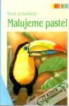 Kolektív autorov - Malujeme pastel - krok za krokem