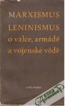 Kolektív autorov - Marxismus-leninismus o válce, armádě a vojenské vědě