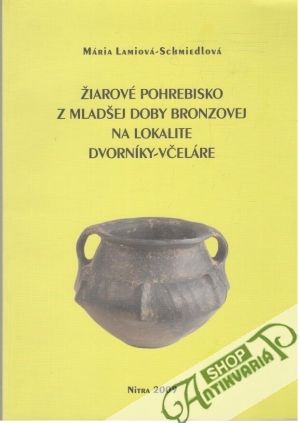Obal knihy Žiarové pohrebisko z mladšej doby bronzovej na lokalite Dvorníky-Včeláre