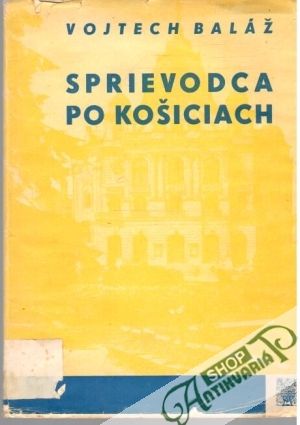 Sprievodca po Košiciach - Baláž Vojtech