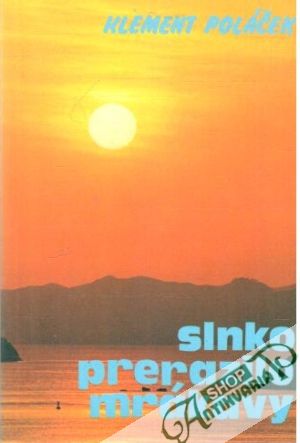 Slnko prerazilo mrákavy - Poláček Klement