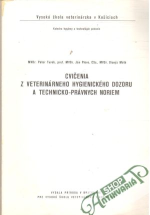 Cvičenia z veterinárneho hygienického dozoru a technicko-právnych noriem - Turek, Pleva, Máté