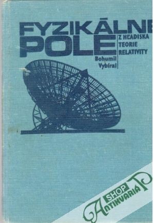 Fyzikálne pole z hľadiska teorie relativity - Vybíral Bohumil