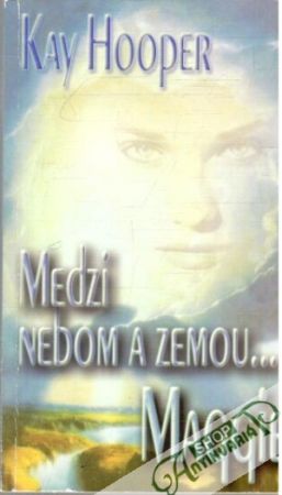 Medzi nebom a zemou... Maggie - Hooper Kay