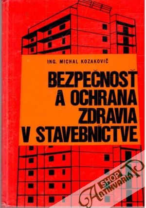 Bezpečnosť a ochrana zdravia v stavebníctve - Kozakovič Michal