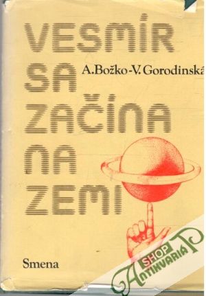 Vesmír sa začína na zemi - Božko A., Gorodinská V.