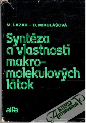 Syntéza a vlastnosti makromolekulových látok - Lazár M., Mikulášová D.