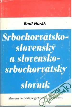 Srbochorvátsko - slovenský a slovensko - srbochorvátsky slovník - Horák Emil