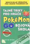 Ryan Justin - Tajné triky pro hráče Pokémon Go - Bojová škola