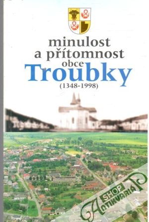 Obal knihy Minulost a přítomnost obce Troubky