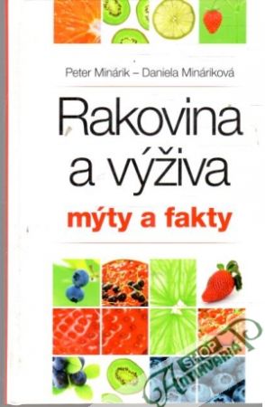 Rakovina a výživa - mýty a fakty - Minárik Peter, Mináriková Daniela