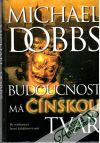 Dobbs Michael - Budoucnost má čínskou tvář