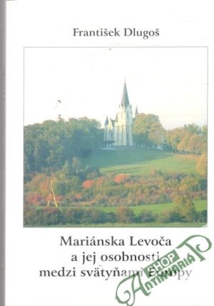 Obal knihy Mariánska Levoča a jej osobnosti medzi svätyňami Európy