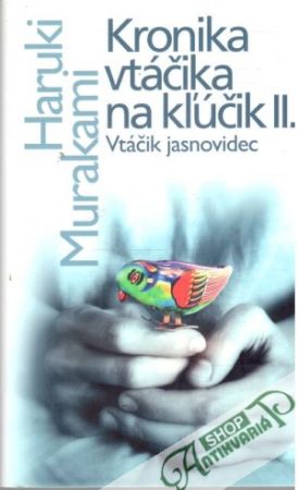 Kronika vtáčika na kľúčik II. - Vtáčik jasnovidec - Murakami Haruki