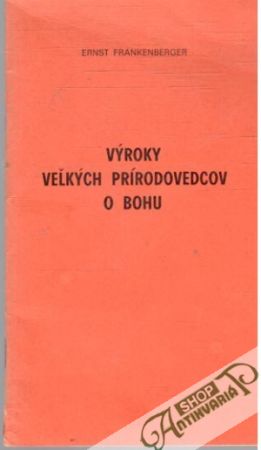 Výroky veľkých prírodovedcov o Bohu - Frankenberger Ernst