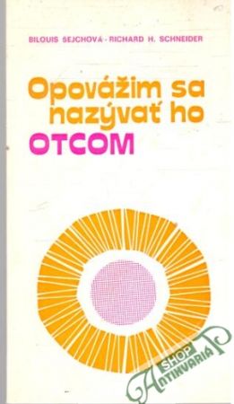 Opovážim sa nazývať ho otcom - Šejchová, Schneider