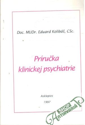 Príručka klinickej psychiatrie - Kolibáš Eduard