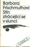 Frischmuthová Barbara - Stín ztrácející se v slunci