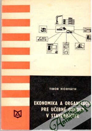 Ekonomika a organizácia pre učebné odbory v stavebníctve - Horváth Tibor