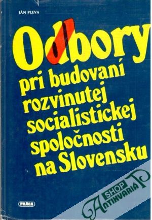 Odbory pri budovaní rozvinutej socialistickej spoločnosti na Slovensku - Pleva Ján