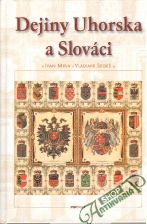 Dejiny Uhorska a Slováci - Mrva Ivan, Segeš Vladimír