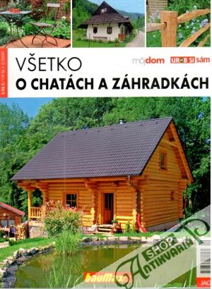 Všetko o chatách a záhrakách - Kolektív autorov