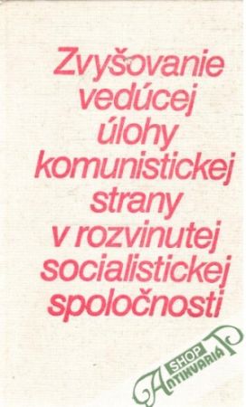 Obal knihy Zvyšovanie vedúcej úlohy komunistickej strany v rozvinutej socialistickej spoločnosti