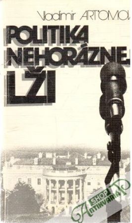 Politika nehoráznej lži - Artomov Vladimir