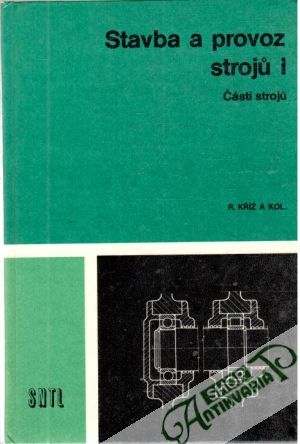 Stavba a provoz stroju I. - Části stroju - Kříž R. a kolektív