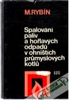 Rybín M - Spalování paliv a hořlavých odpadu v ohništích prumyslových kotlu