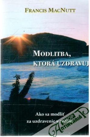 Modlitba, ktorá uzdravuje - MacNutt Francis