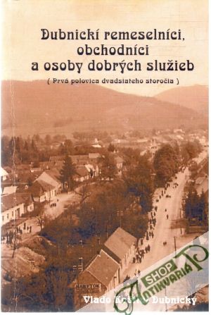 Obal knihy Dubnickí remeselníci, obchodníci a osoby dobrých služieb