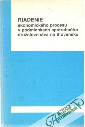 Obal knihy Riadenie ekonomického procesu v podmienkach spotrebného družstevníctva na Slovensku