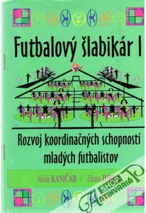 Futbalový šlabikár I. - Kaničár J., Jurka Z.