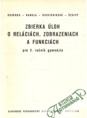 Obal knihy Zbierka úloh o reláciách, zobrazeniach a funkciách pre 2.roč.gymnázia