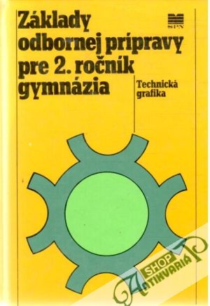 Základy odbornej prípravy pre 2.ročník gymnázia - technická grafika - Binder R. a kol.