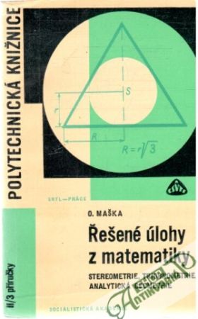 Řešené úlohy z matematiky - stereometrie, trigonometrie, analytická geometrie - Maška Otokar